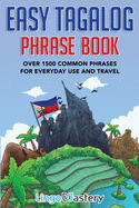 Easy Tagalog Phrase Book: Over 1500 Common Phrases For Everyday Use And Travel