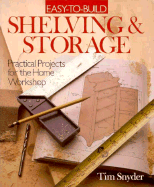 Easy to Build Shelving and Storage: Practical Projects for the Home Workshop - Snyder, Tim