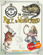 EASY TO DRAW 20 Characters from Alice in Wonderland: Draw & Color 20 Cartoon Characters