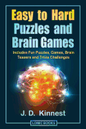 Easy to Hard Puzzles and Brain Games: Includes Fun Puzzles, Games, Brain Teasers and Trivia Challenges