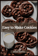 Easy to Make Cookies: Effortless Baking for Irresistible Cookie Delights (2023 Guide for Beginners)