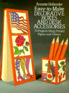Easy-To-Make Decorative Boxes and Desk Accessories: 73 Projects Using Printed Papers and Fabrics