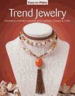 Easy-To-Make Trend Jewelry: Bohemian-Inspired Designs with Tassels, Stones & Cord
