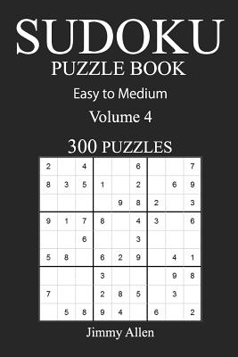 Easy to Medium 300 Sudoku Puzzle Book: Volume 4 - Allen, Jimmy