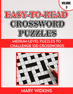 Easy-To-Read Crossword Puzzles Medium-Level Puzzles To Challenge 100 Crosswords: Large-Print Logic Book For Adults With Answers