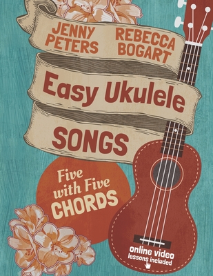 Easy Ukulele Songs: 5 with 5 Chords: Book + online video - Peters, Jenny, and Boles, Jean, and Bogart, Rebecca