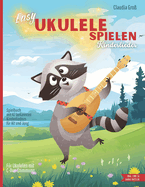 Easy Ukulele spielen - Kinderlieder: Spielbuch mit beliebten Liedern, mit Noten, Griffen, TAB, Anleitung und Liedtexten Melodie nach Zahlen zupfen, mit Akkorden begleiten in Farbe