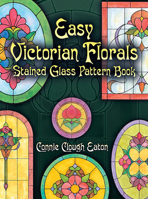 Easy Victorian Florals Stained Glass Pattern Book - Eaton, Connie Clough