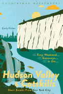 Easy Weekend Getaways in the Hudson Valley & Catskills: Short Breaks from New York City
