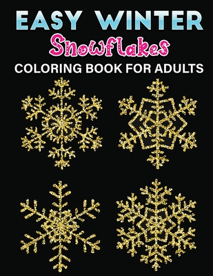 easy winter snowflakes coloring book for adults: An Adult Coloring Book Featuring Easy, Stress Relieving & beautiful Winter snowflakes Designs To Draw (Coloring Book for Relaxation) - Christmas Press, Jane