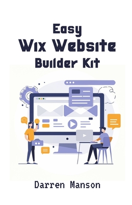 Easy Wix Website Builder Kit: Create Stunning Sites with Intuitive Tools - Perfect for Beginners - Manson, Darren