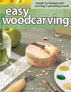 Easy Woodcarving: Simple Techniques for Carving and Painting Wood