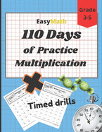 EasyMath 110 Days of Practice Mutiplication Timed drills: Grade 3-5, Progressive exercises, Various activities