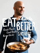 Eat a Little Better: Great Flavor, Good Health, Better World: A Cookbook