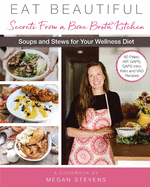 Eat Beautiful: Secrets From a Bone Broth Kitchen: Soups and Stews for Your Wellness Diet