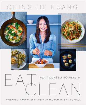 Eat Clean: Wok Yourself to Health - Huang, Ching-He