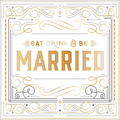 Eat, Drink, and Be Married - Larue, Nicole (Designer)