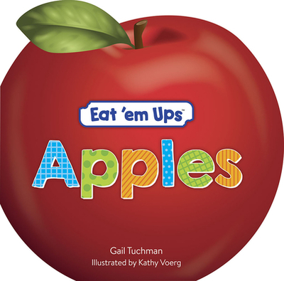 Eat 'em Ups(tm) Apples: A Cute & Colorful Rhyming Story for Preschoolers - Tuchman, Gail, and Voerg, Kathy (Illustrator)
