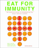 Eat for Immunity: The Practical Guide to Strengthening the Body's Defence Systems