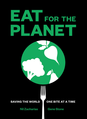 Eat for the Planet: Saving the World One Bite at a Time - Zacharias, Nil, and Stone, Gene