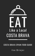 Eat Like a Local- Costa Brava: Costa Brava Spain Food Guide