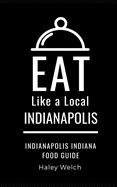 Eat Like a Local- INDIANAPOLIS: Indianapolis Indiana Food Guide