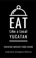 Eat Like a Local- Yucatan: Yucatan Mexico Food Guide