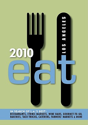 Eat: Los Angeles: The Food Lover's Guide to Los Angeles - Dunn Bates, Colleen (Editor), and Barrett, Jean T (Editor), and Burum, Linda (Editor)