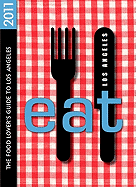 Eat: Los Angeles: The Food Lover's Guide to Los Angeles - Bates, Colleen Dunn (Editor), and Saperstein, Pat, and Burum, Linda