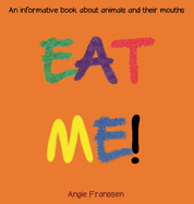 Eat Me!: An informative book about animals and their mouths