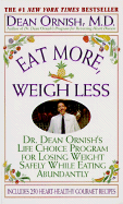 Eat More, Weigh Less: Dr. Dean Ornish's Program for Losing Weight Safely While Eating Abundantly