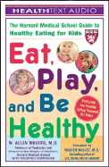 Eat, Play, and Be Healthy: The Harvard Medical School Guide to Healthy Eating for Kids - Walker, W Allan, and Bullock, Lawrence (Narrator), and Humphries, Courtney