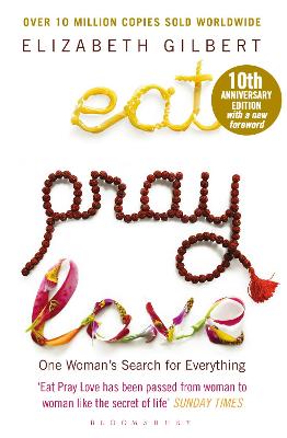 Eat Pray Love: One Woman's Search for Everything - Gilbert, Elizabeth