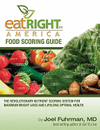 Eat Right America Food Scoring Guide: The Revolutionary Nutrient Scoring System for Maximum Weight Loss and Lifelong Optimal Health