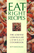 Eat-Right Recipes: The Low-Fat Low-Sugar Low-Salt Cookbook