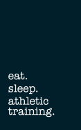 Eat. Sleep. Athletic Training. - Lined Notebook: College Ruled Writing Journal