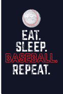 Eat. Sleep. Baseball. Repeat.: Baseball Composition Notebook Baseball Journal Notebook - Blank Lined Journal Planner