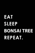 Eat Sleep Bonsai Tree Repeat: Blank Lined 6x9 Bonsai Tree Passion and Hobby Journal/Notebooks as Gift for the Ones Who Eat, Sleep and Live It Forever.