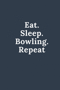 Eat Sleep Bowling Repeat: Energy for Work Gift for men and woman girls and boys- sport - logbook Energy for Fun l Notebook 120 Lined Pages: inspiring gift to start writing, journaling, doodling or note-taking Notebook lines 6x9 6x9 Inch 120 Pages White P