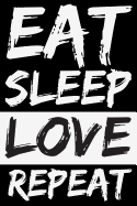Eat Sleep Love Repeat: Blank Lined Notebook