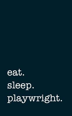 eat. sleep. playwright. - Lined Notebook: Writing Journal - Mithmoth