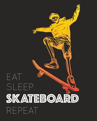 Eat Sleep Skateboard Repeat: - Lined Notebook, Diary, Track, Log & Journal - Gift for Skaters Who love Skateboarding (8 x10 120 Pages) - Happy Pride Lifestyle