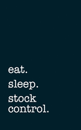 eat. sleep. stock control. - Lined Notebook: Writing Journal