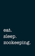 eat. sleep. zookeeping. - Lined Notebook: Writing Journal