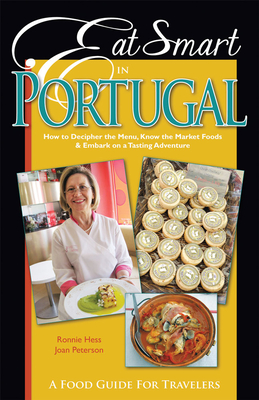 Eat Smart in Portugal: How to Decipher the Menu, Know the Market Foods & Embark on a Tasting Adventure - Hess, Ronnie, and Peterson, Joan