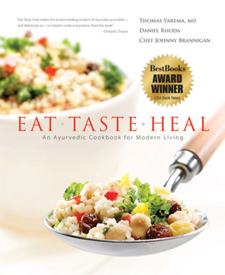 Eat-Taste-Heal: An Ayurvedic Cookbook for Modern Living - Yarema M D, and Rhoda, Daniel, and Brannigan, Chef Johnny