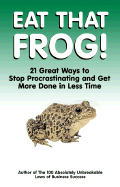 Eat That Frog!: 21 Great Ways to Stop Procrastinating and Get More Done in Less Time - Tracy, Brian
