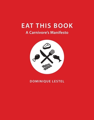 Eat This Book: A Carnivore's Manifesto - Lestel, Dominique, and Steiner, Gary (Translated by)