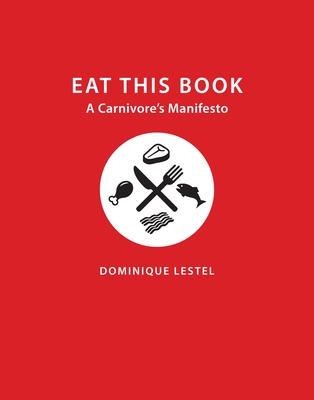 Eat This Book: A Carnivore's Manifesto - Lestel, Dominique, and Steiner, Gary (Translated by)