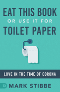 Eat This Book or Use it for Toilet Paper: Love in the Time of Corona